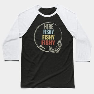 Here Fishy - Funny Fishing Baseball T-Shirt